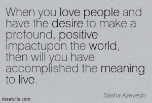 quotes when you love people and have the desire to make a profound