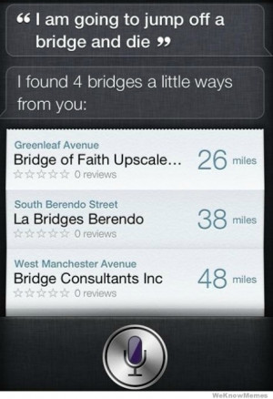 am going to jump off a bridge and die siri. I found 4 bridges a ...