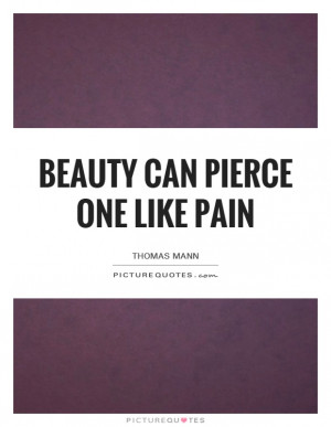 Beauty Can Pierce One Like Pain Quote | Picture Quotes & Sayings