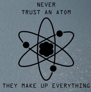 Posted in Quantum Revolution Quotes | Tagged atoms , universal truth