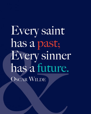 Every Saint Has a Past... - Oscar Wilde Quote 8x10