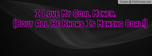 Love My Coal Miner Quotes