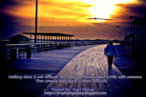 Walk Alone Quotes http://artphotogallary.blogspot.com/2011/06/walking ...