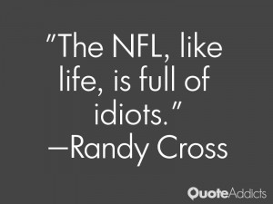 randy cross quotes the nfl like life is full of idiots randy cross