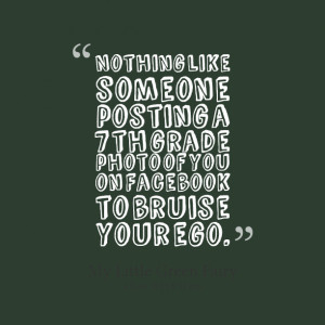... th grade photo of you on Facebook to bruise your ego. Erin Viera