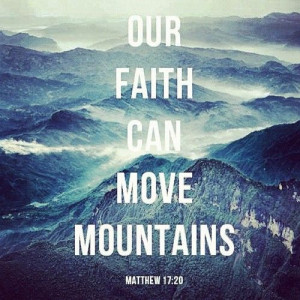Our faith can move mountains.