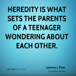 Heredity is what sets the parents of a teenager wondering about each ...