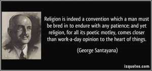 ... than work-a-day opinion to the heart of things. - George Santayana