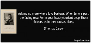 Ask me no more where Jove bestows, When June is past, the fading rose ...