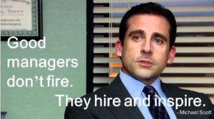 Good Managers Quote on Fire , Hire and Inspire by Michael Scott from ...