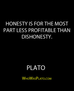 Honesty is for the most part less profitable than dishonesty quot ...