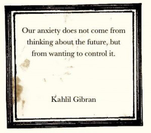 Our anxiety does not come from thinking about the future, but from ...