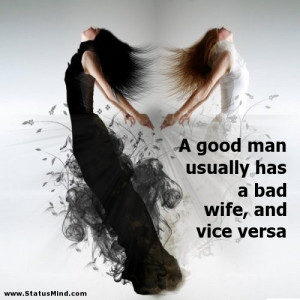 ... usually has a bad wife, and vice versa - Life Quotes - StatusMind.com