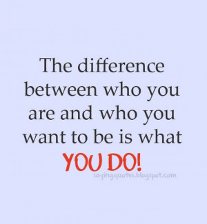 The difference between who you are