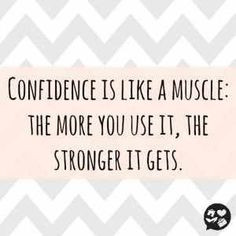 ... Muscle The More You Use It The Strong It Gets - Confidence Quote