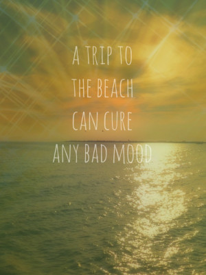 Quotes › A trip to teh beach can cure any bad mood – beach quotes ...