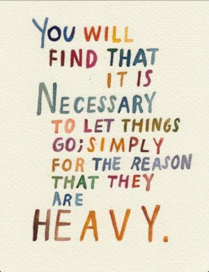 Quotes, things are heavy, let them go