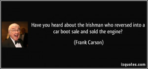 Have you heard about the Irishman who reversed into a car boot sale ...
