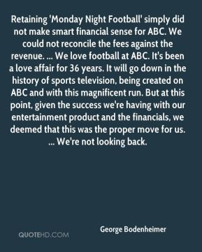 George Bodenheimer - Retaining 'Monday Night Football' simply did not ...