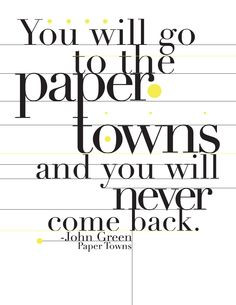 ... paper towns and you will never come back john green paper towns quotes