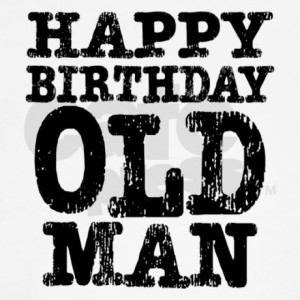 old man happy birthday old man quotes funny happy birthday old man ...