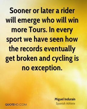 Sooner or later a rider will emerge who will win more Tours. In every ...