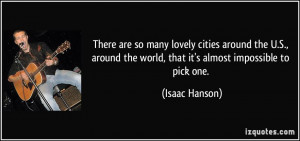 ... the world, that it's almost impossible to pick one. - Isaac Hanson