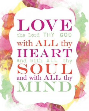 Deuteronomy 6:5 Love the Lord thy God with all your heart soul and ...