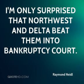 Raymond Neidl - I'm only surprised that Northwest and Delta beat them ...