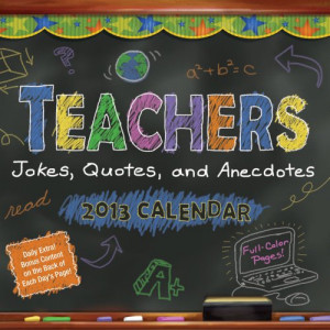 Teachers 2013 Day-to-Day Calendar: Jokes, Quotes, and Anecdotes
