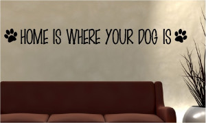 home is where your dog quotes wall words wall decals wall lettering