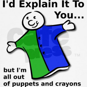 explain_with_crayons_and_puppets_funny_tshirt_thr.jpg?height=460&width ...