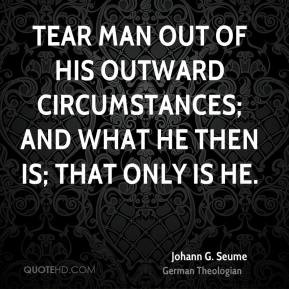 Johann G. Seume - Tear man out of his outward circumstances; and what ...