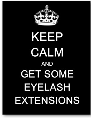 Keep Calm and Get Some Eyelash Extensions;)