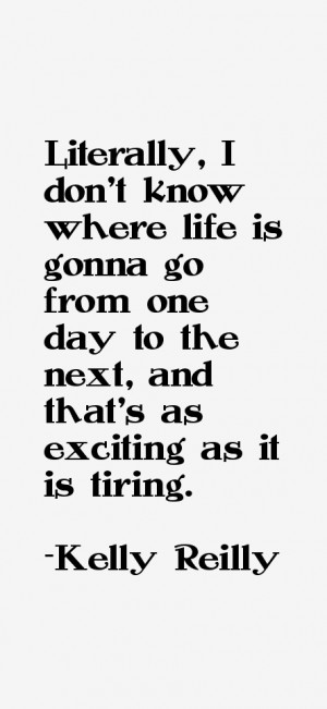 Literally I don 39 t know where life is gonna go from one day to the