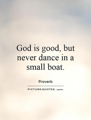 Dance Quotes God Is Good Quotes Proverb Quotes Boat Quotes