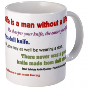 Knife Quotes Gifts > Knife Quotes Mugs > Knife Quotes, Slogans ...