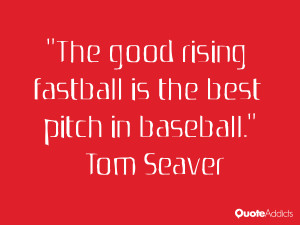 tom seaver quotes the good rising fastball is the best pitch in ...
