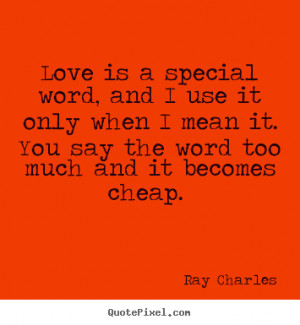 Diy picture quotes about love - Love is a special word, and i use it ...