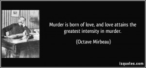 ... , and love attains the greatest intensity in murder. - Octave Mirbeau