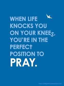 When life knocks you on your knees