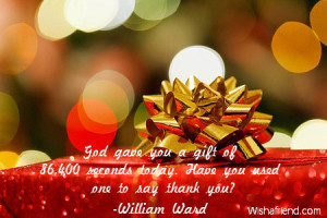 ... you a gift of 86,400 seconds today. Have you used one to say thank you