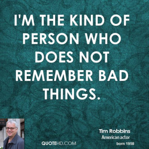 the kind of person who does not remember bad things.