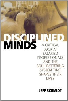 Disciplined Minds: A Critical Look at Salaried Professionals and the ...