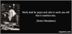 Work, look for peace and calm in work: you will find it nowhere else ...