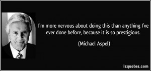 ... ve ever done before, because it is so prestigious. - Michael Aspel