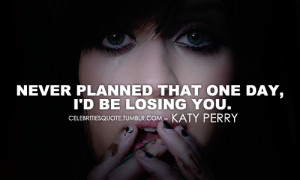 katy-perry-quotes-sayings-sad-losing-you.png