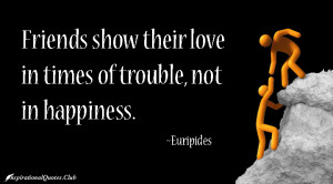 ... .Club-friends , loves , times , trouble , happiness , Euripides