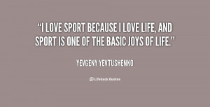 quote-Yevgeny-Yevtushenko-i-love-sport-because-i-love-life-36786.png