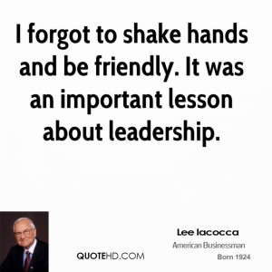 forgot to shake hands and be friendly. It was an important lesson ...